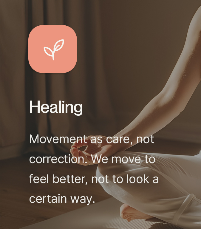 Healing. Movement as care, not correction. We move to feel better, not to look a certain way.